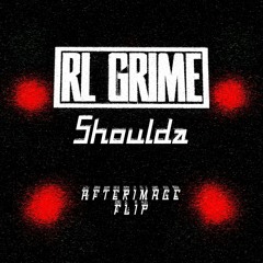Shoulda (Afterimage Flip) - RL Grime