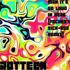 Rotteen - Man It's So Loud In Here (Pechey's Sick Ass Remix)