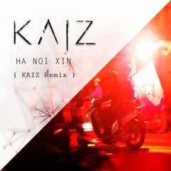 Hà Nội Xịn - LK ( KAIZ Remix ) // Free Download = Buy //