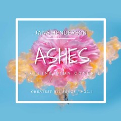 Ashes - Jane Henderson (Official Celine Dion Cover)