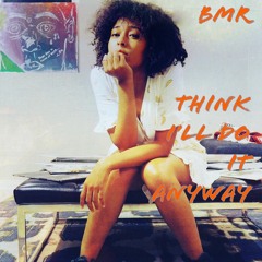 Think I'll Do It Anyway