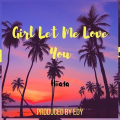 Hiiata - Girl Let Me Love You (Prod. EDY)