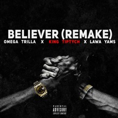 Believer [REMAKE](Feat. Lawa Yams & King Tiptych).mp3