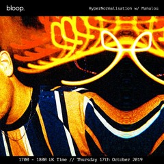Hyper Normalisation · Manalou · Bloop London  · 17 October 2019