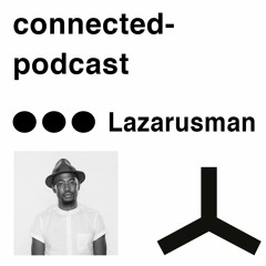 connected podcast by Lazarusman - november2019