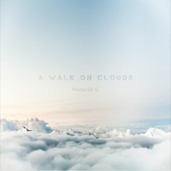 A Walk On Clouds - Manu Of G