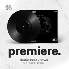 PREMIERE: Carlos Pires - Driver (WO-CORE Remix) [Vision 3 Records]
