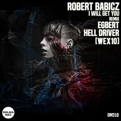 Robert Babicz - I Will Get You ( Hell Driver Remix ) - Dolma Rec