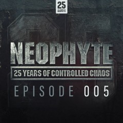 005 | Neophyte presents: 25 Years of Controlled Chaos