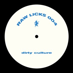 Dirty Culture - Raw Licks 004 (Original Mix) [Bandcamp Exclusive]