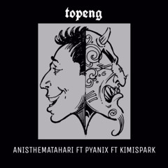 Topeng - anisthematahari ft pyanix & kimispark