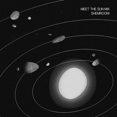 Shemrooni - Meet The Sun