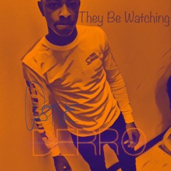 They Be Watching - "PstveDerro"