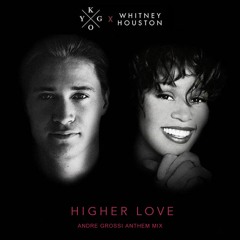 Kygo x Whitney Houston - Higher Love (Andre Grossi Anthem Mix) SC CUT