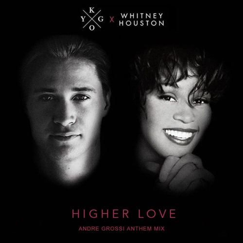 Kygo X Whitney Houston Higher Love Andre Grossi Anthem Mix Sc Cut By Andre Grossi Tracks Remixes Bootlegs Kygo id umf anthem 2015 amp fifa 16 soundtrack. soundcloud