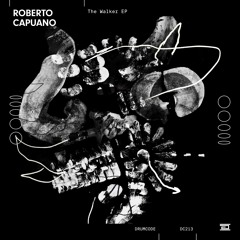 Roberto Capuano — The Walker EP — Drumcode — DC213