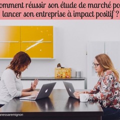 Comment réussir son étude de marché pour créer son entreprise à impact positif ?