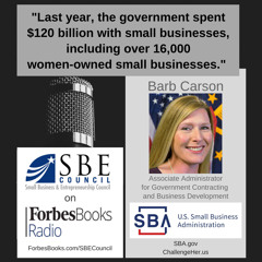 Barb Carson, Deputy Associate Administrator for Government Contracting & Business Development, US Small Business Administration (SBA.gov); we talk about ChallengeHer (ChallengeHer.us) and the Women-Owned Small Business (WOSB) Contracting Program.