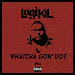 WHATCHA GON DO? (Remix)