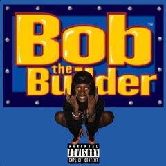 BOB THE BUILDER (Prod.TommieTheStoner)
