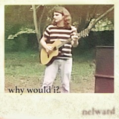 why would I?