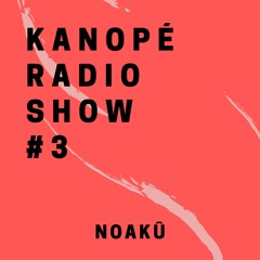 Noakû - Kanopé Radio Show #3