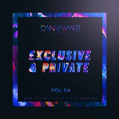 Danny Mart Pres. Exclusive & Private Vol. 04 ¡Out Now!