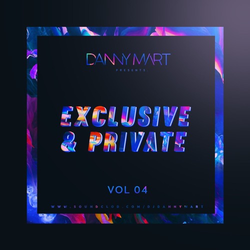 Danny Mart Pres. Exclusive & Private Vol. 04 ¡Out Now!