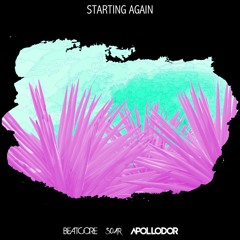 Beatcore & Soar & Ashley Apollodor - Starting Again