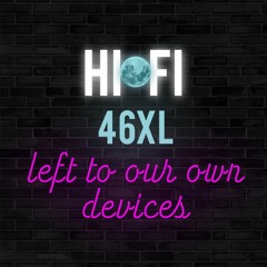 HiFi 46XL Left To Our Own Devices