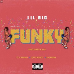 Funky- Lil Big Ft. E Bengee x Lotto Rocket x SvgPreme (Prod.Tonezz&Rios)