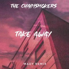The Chainsmokers - Takeaway ( Mady Remix )