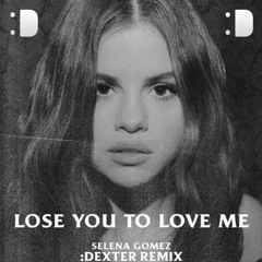 Selena Gomez - Lose You To Love Me (Dexter Remix)