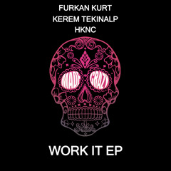 MCM14 : Furkan Kurt, Kerem Tekinalp & HKNC - Work It (Original Mix)