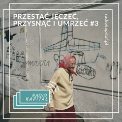 JAKUB GLIŃSKI - PRZESTAĆ JĘCZEĆ, PRZYSNĄĆ I UMRZEĆ #3 (Audycja w Radio Kapitał)