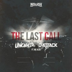 Uncaged & D-Attack ft. MC Alee - The Last Call