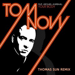 Tom Novy- Your Body ( Thomas Sun Remix)