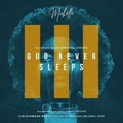 God Never Sleeps (Michelle)prod. Samuel Tochux