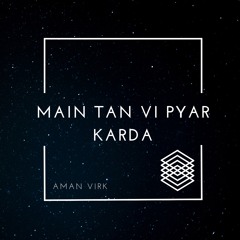 MAIN TAN VI PYAR KARDA - AMAN VIRK (2019)