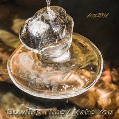 AoSW - Bowling Time / Make You