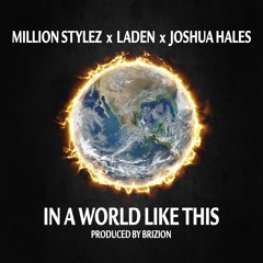 Million Stylez x Laden x Joshua Hales - In A World Like This