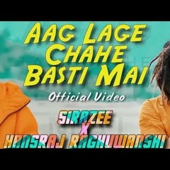Aag Lage Chahe Basti Mai  OFFICIAL VIDEO  SIRAZEE  Hansraj Raghuwanshi  New Song 2019  Babaji.mp3