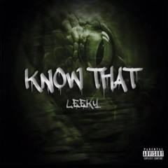 Leeky- know that