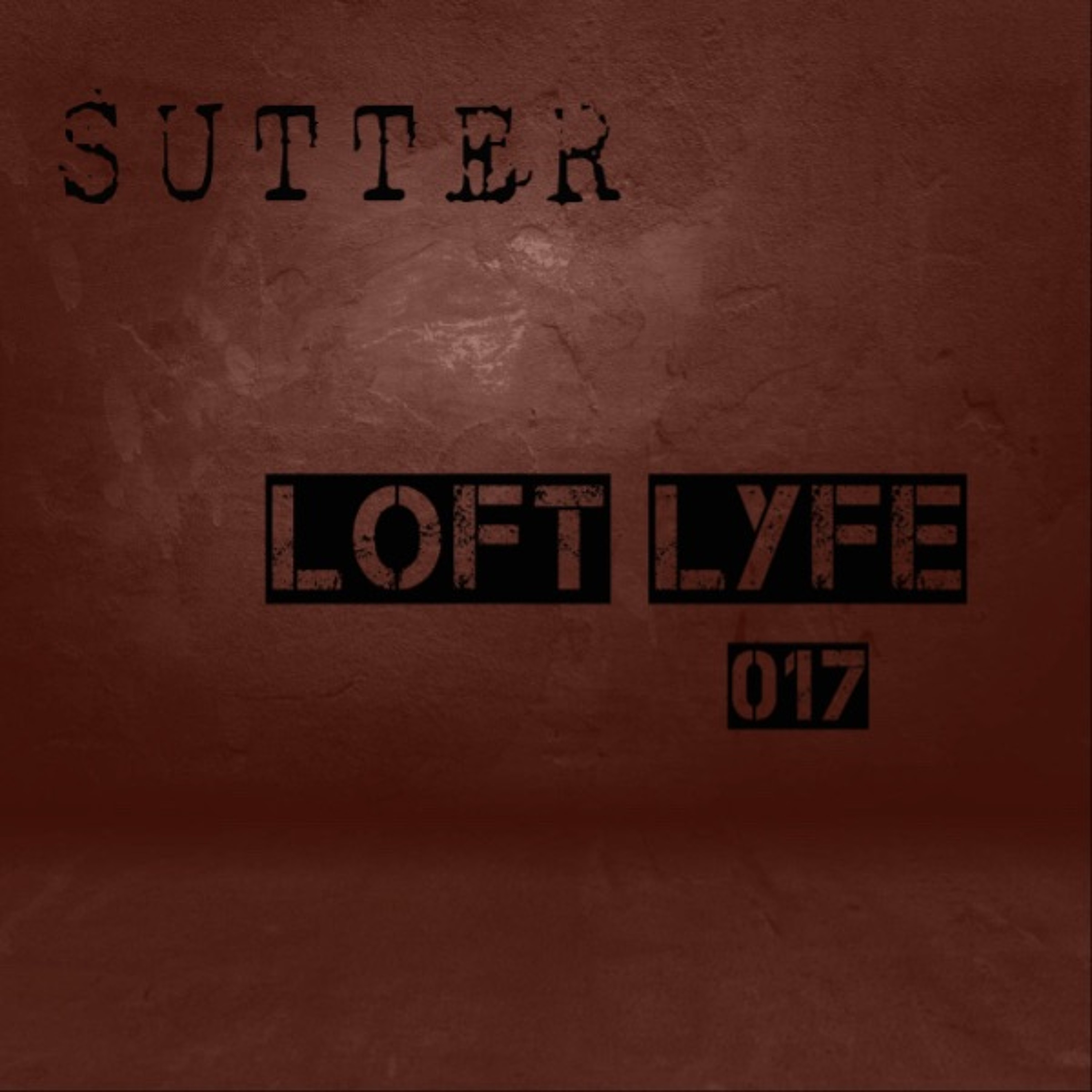 Sutter - Loft Lyfe - 017 episode artwork