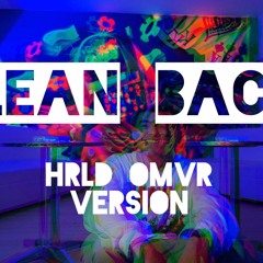 Lean Back (HRLD OMVR VERSION)