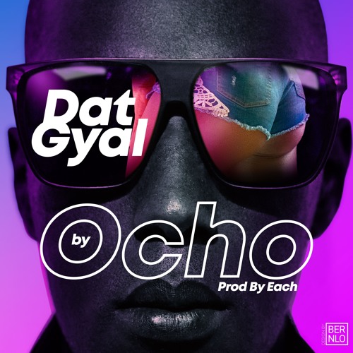 OCHO - Dat Gyal ( Prod By Dr. Each)