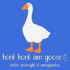 honk honk am goose (feat. annapantsu)