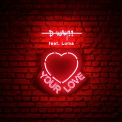 D - WAYZZ - Your Love (feat. Luma)