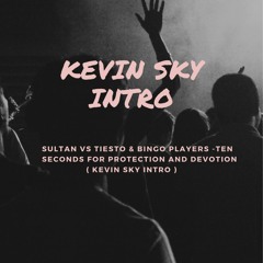 Sultan Vs Tiesto & Bingo Players -Ten Seconds for Protection and Devotion ( Kevin Sky Intro )