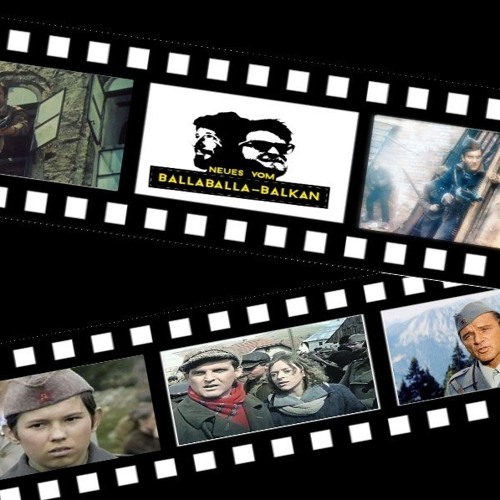 Neues vom Ballaballa-Balkan Episode 28: Partisanenfilme oder Ganz großes Ballaballa-Kino